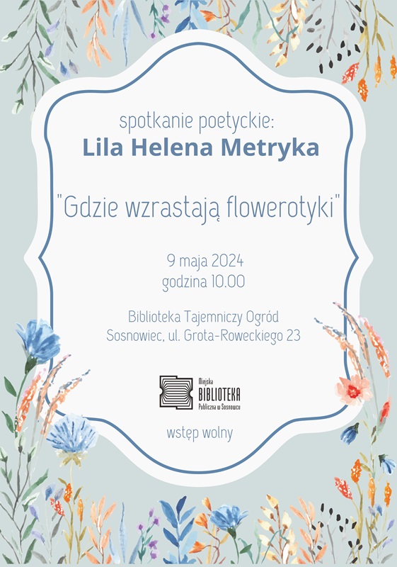 „Gdzie wzrastają flowerotyki”  - spotkanie z Lilą Heleną Metryką [9.05.2024]